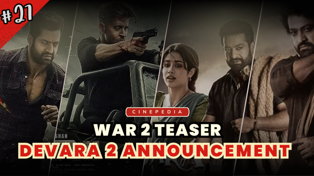 Cinepedia Episode 27: War 2 Teaser Aur Devara 2 Announcement