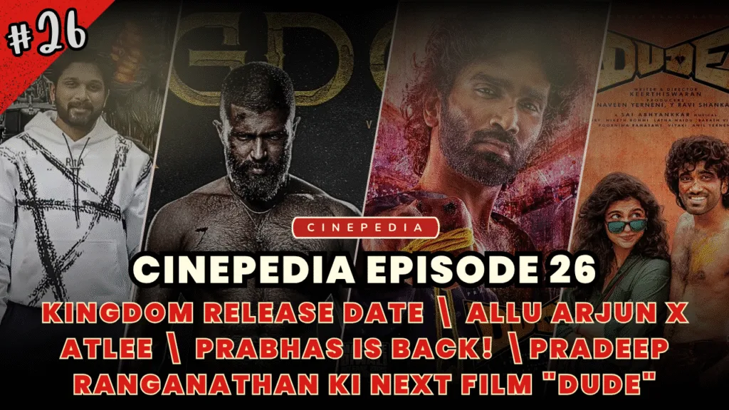 Cinepedia Episode 26 Kindom Release Date | Allu Arjun X Atlee | Prabhas Is Back | Pradeep Ranganathan Ki Next Film &Quot;Dude&Quot;